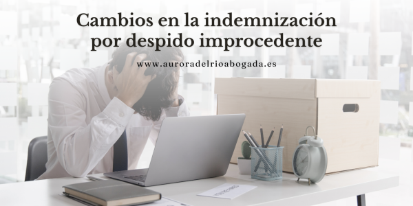 Se avecinan cambios en la indemnización por despido improcedente